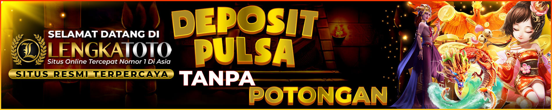 Lengkatoto Deposit Pulsa Tanpa Potongan